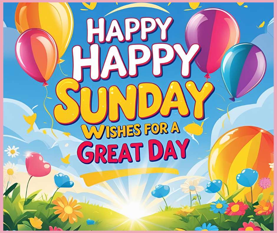 Happy Sunday Wishes for a Great Day