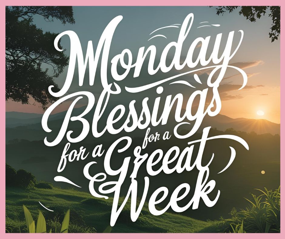 Monday Blessings for a Great Week (1)