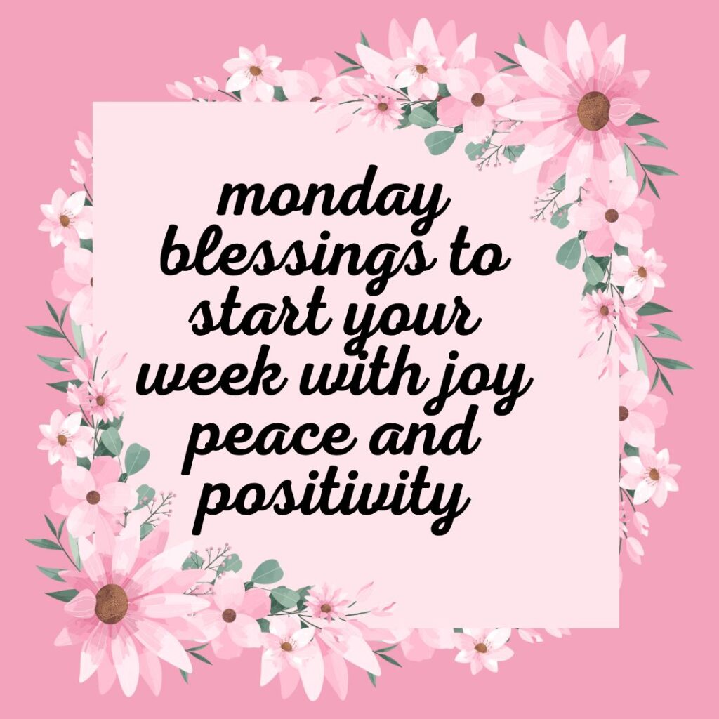 Monday blessings to start your week with joy peace and positivity