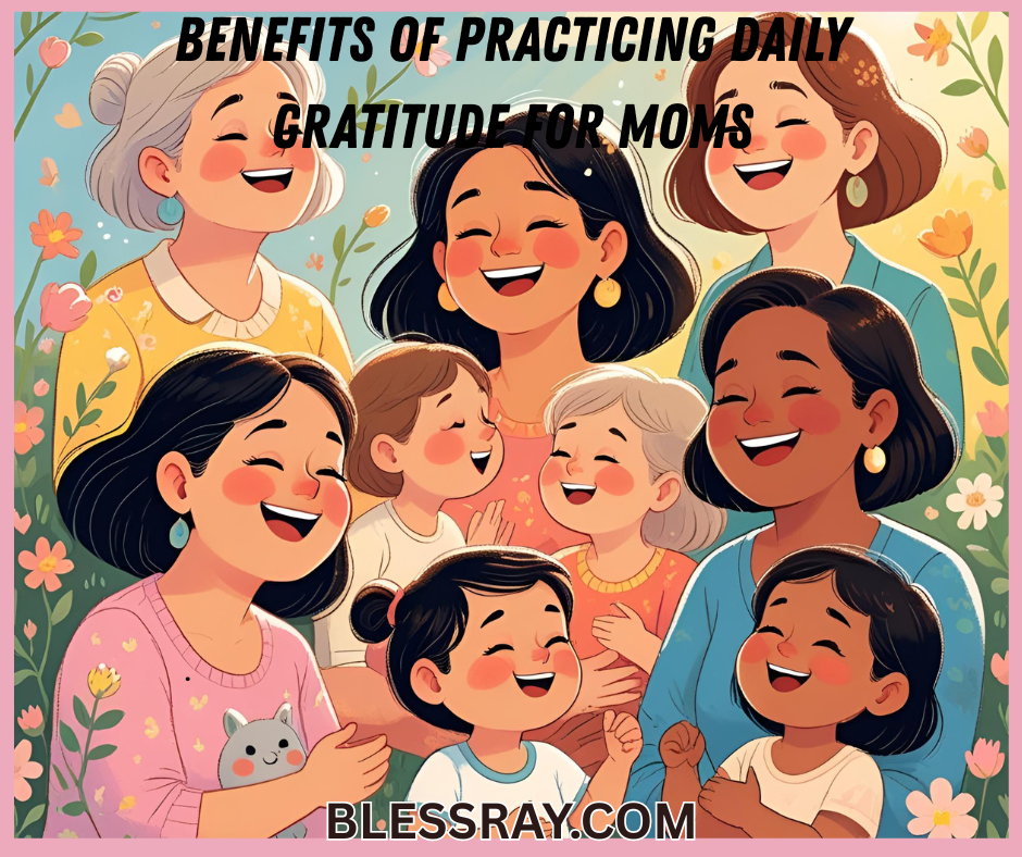 Benefits of Practicing Daily Gratitude for Moms