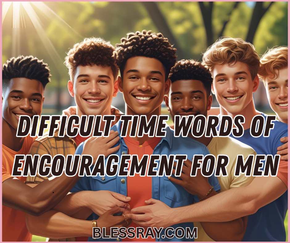 Difficult Time Words of Encouragement for Men