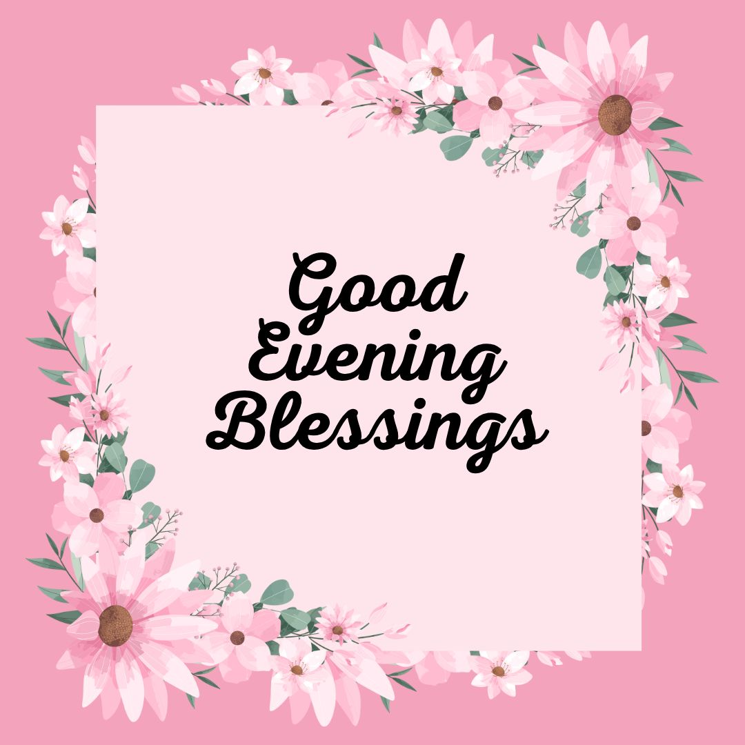 Touching Good Evening Blessings To Warm The Heart Today