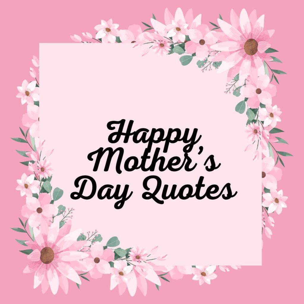 Happy Mother’s Day Quotes