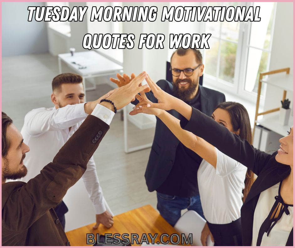 Tuesday Morning Motivational Quotes for Work