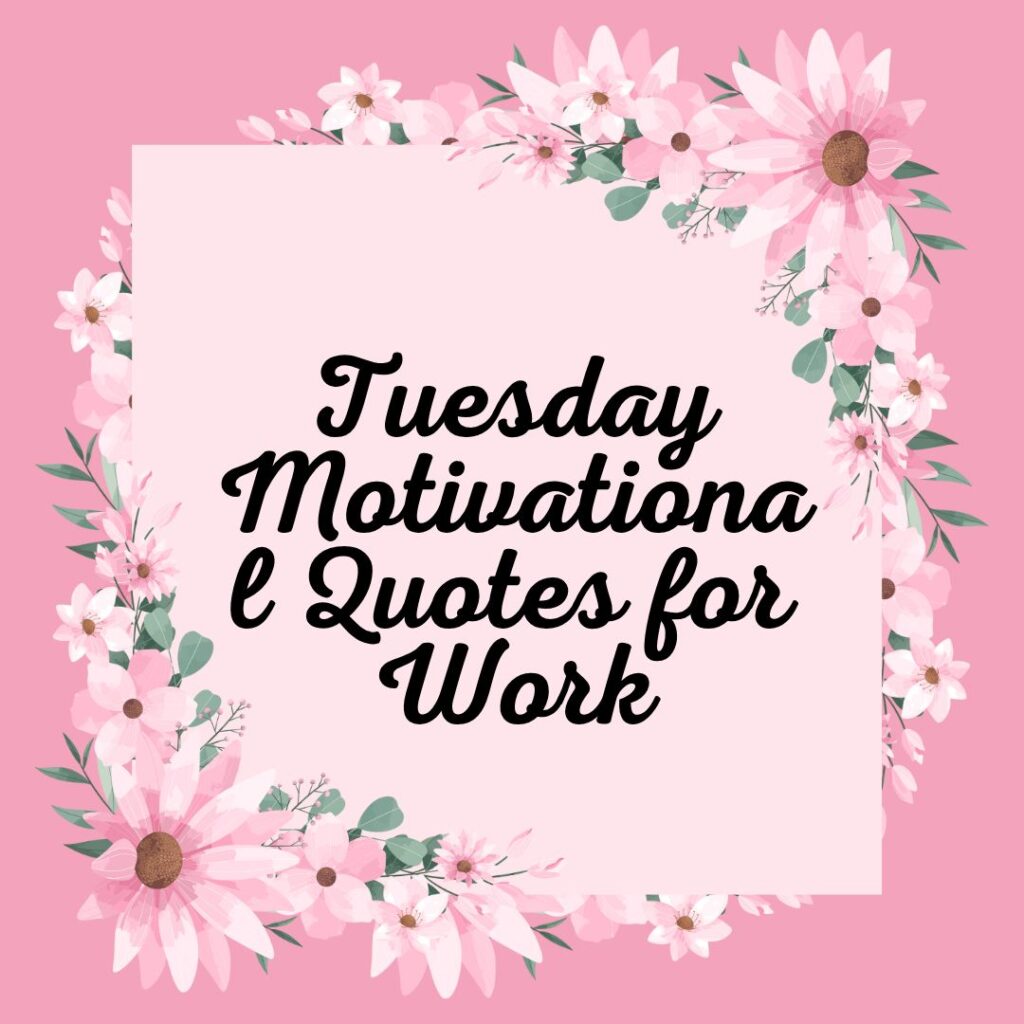 Tuesday Motivational Quotes for Work