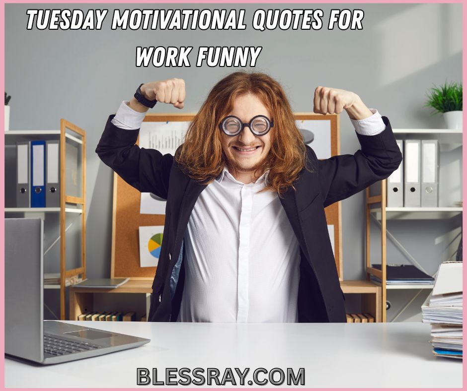 Tuesday Motivational Quotes for Work Funny