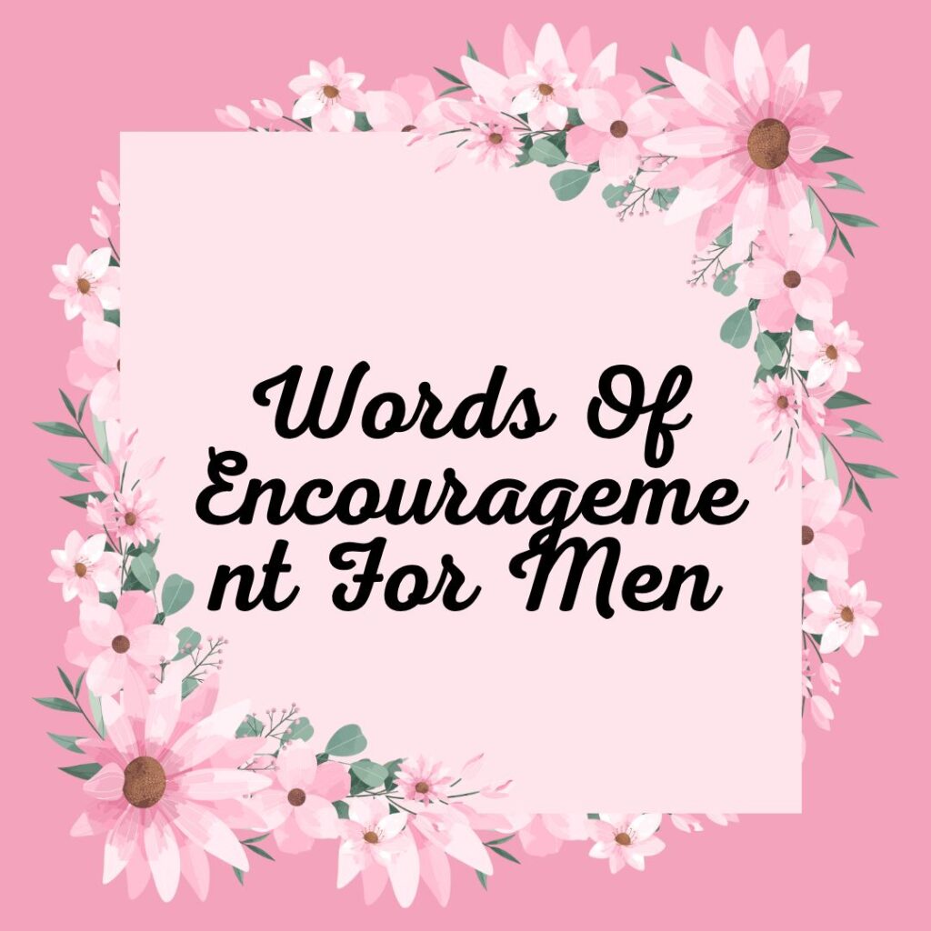Words Of Encouragement For Men