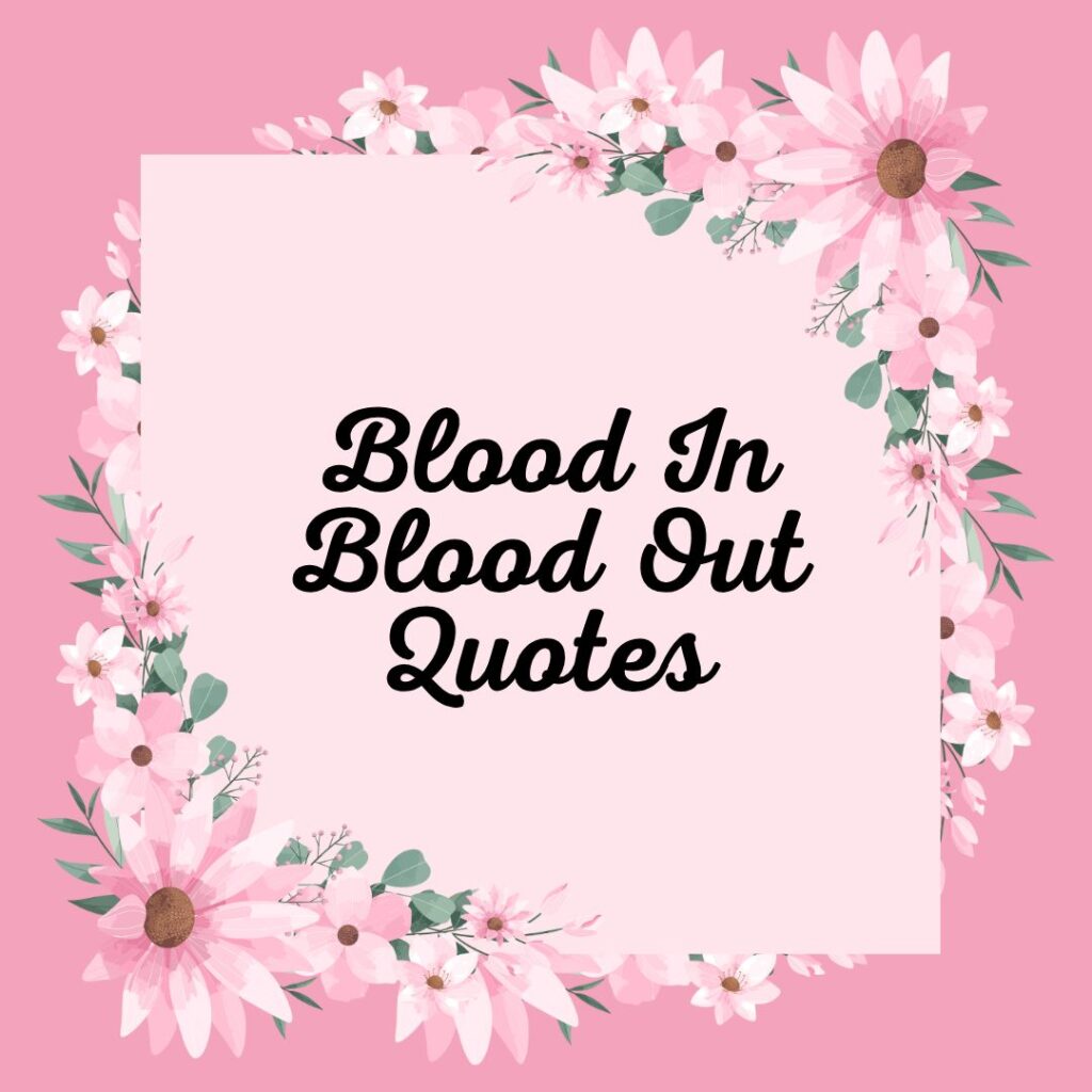 Blood In Blood Out Quotes
