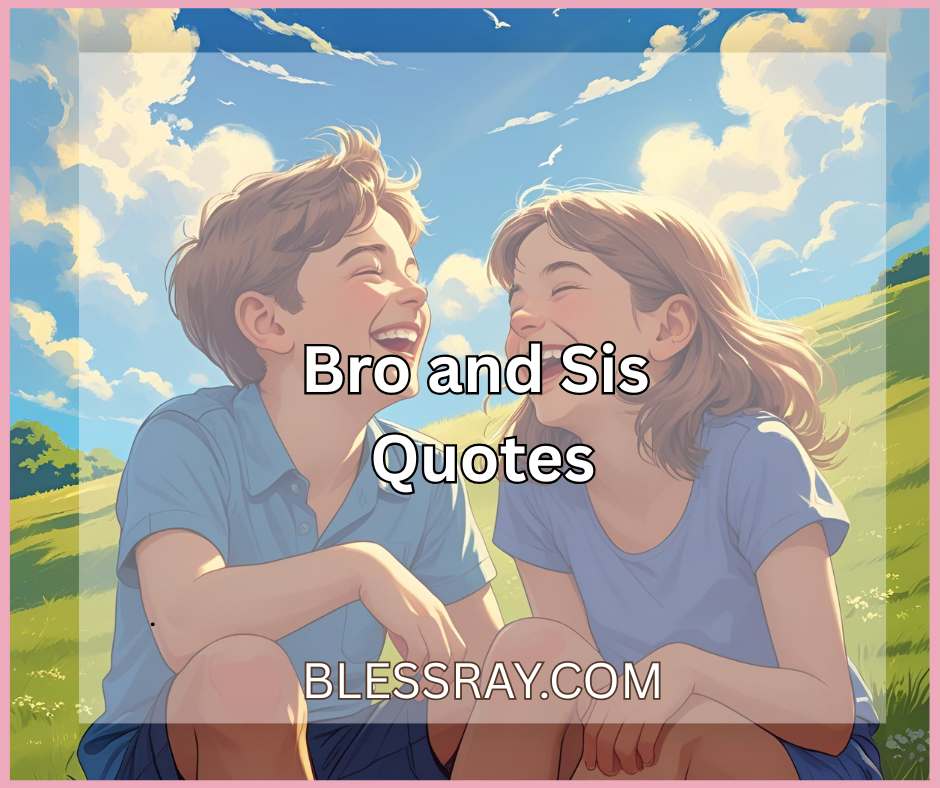 Bro and Sis Quotes