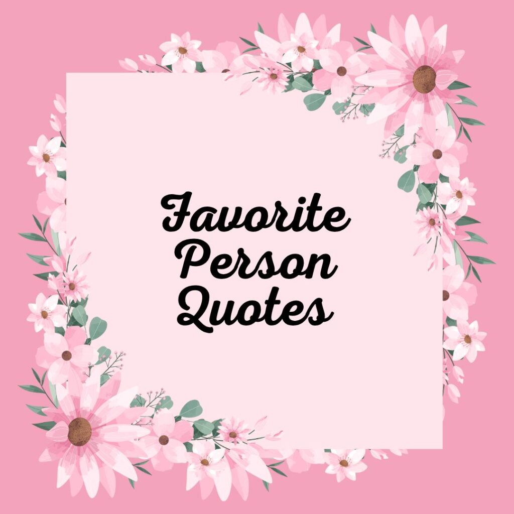 Favorite Person Quotes