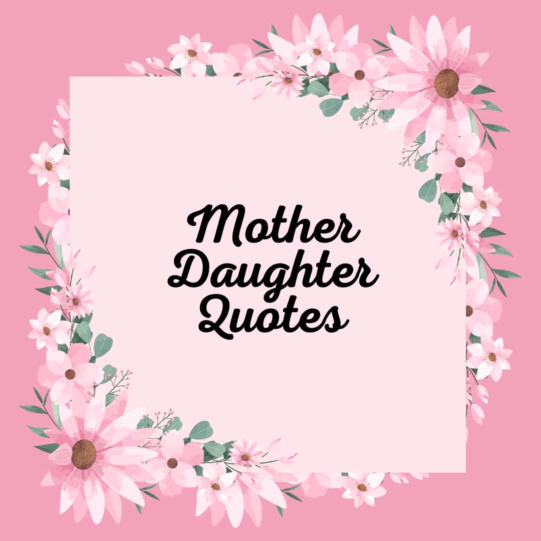 Mother Daughter Quotes Love, Bond & Memories