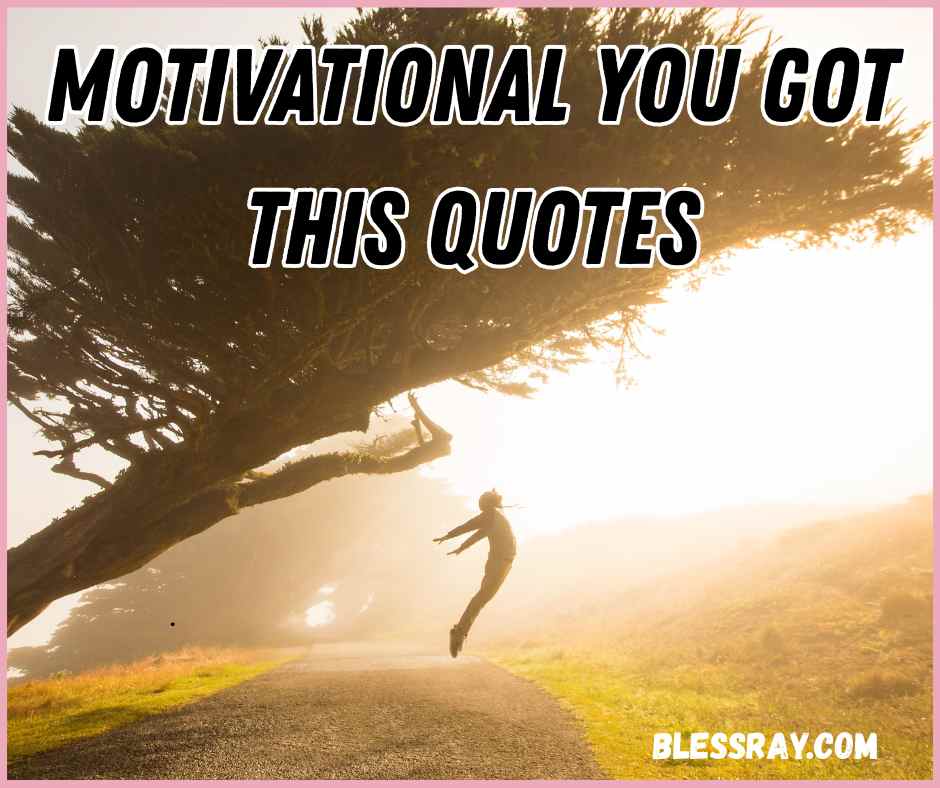 Motivational You Got This Quotes