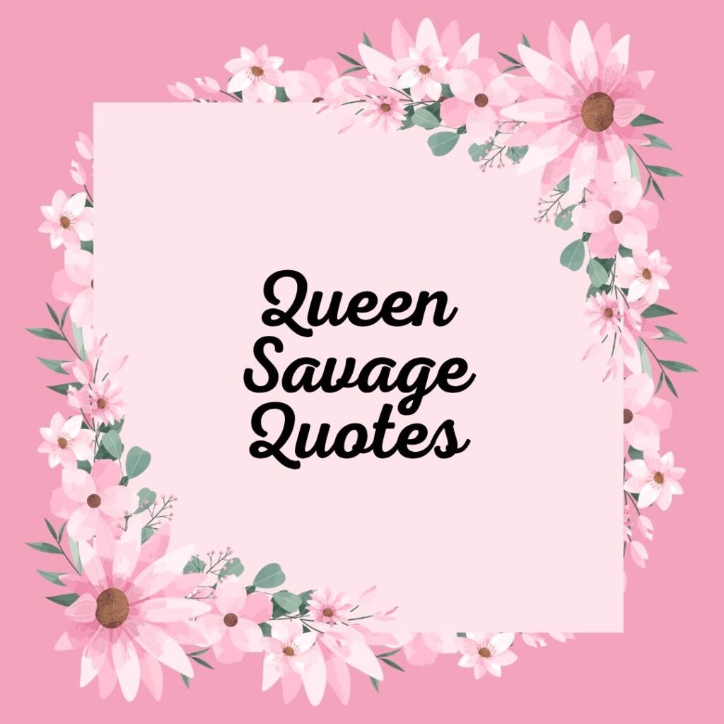 Queen Savage Quotes