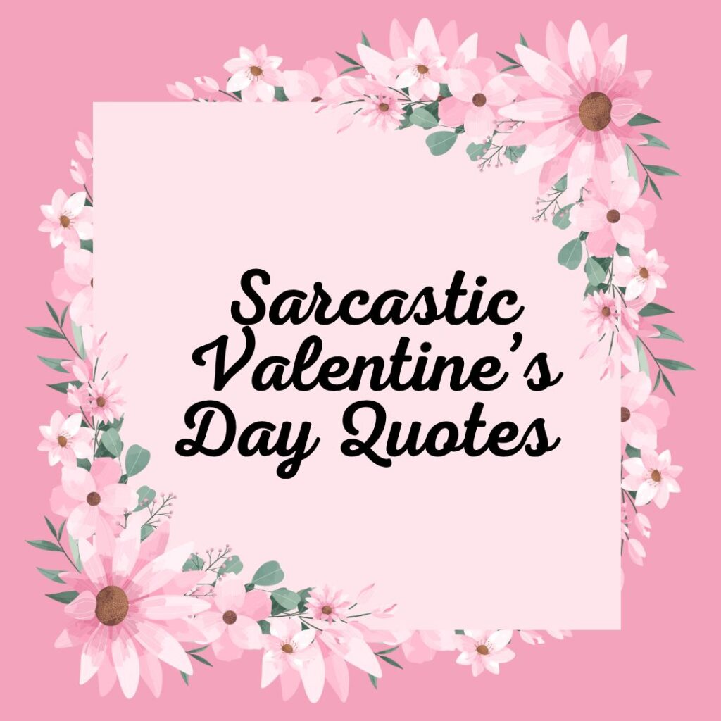 Sarcastic Valentine’s Day Quotes