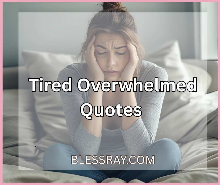 Tired Overwhelmed Quotes