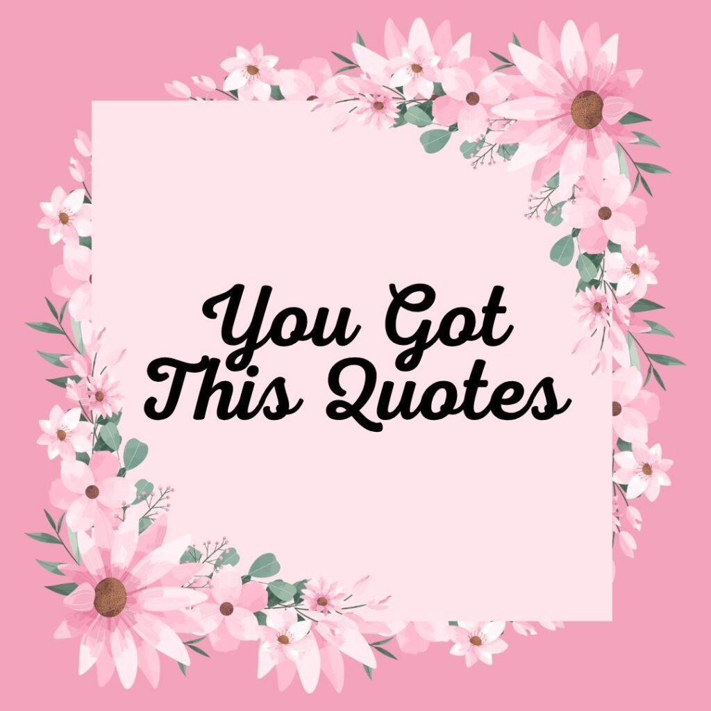 You Got This Quotes