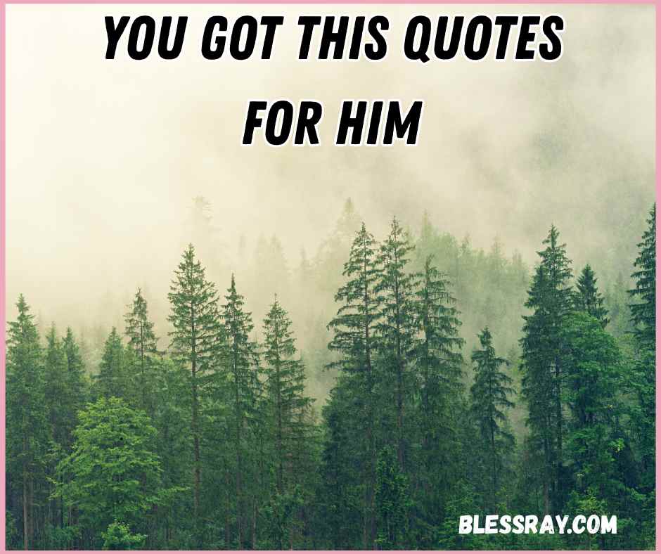 You Got This Quotes for Him