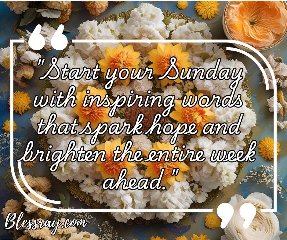 1. Inspiring Sunday Quotes to Brighten Your Week