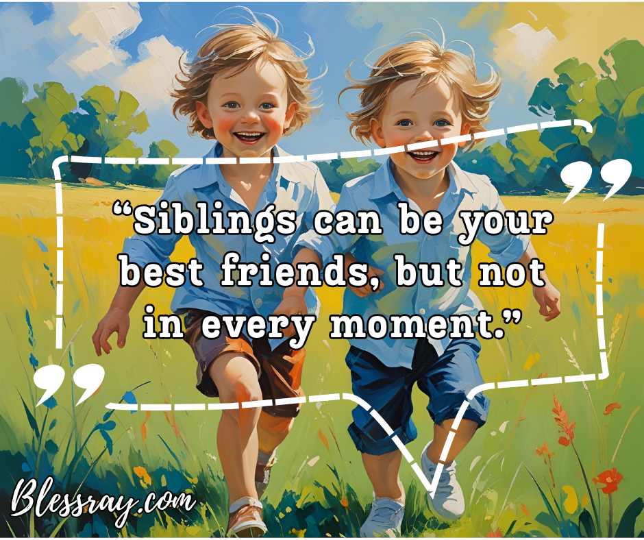 Siblings Are Best Friends, But Not Always