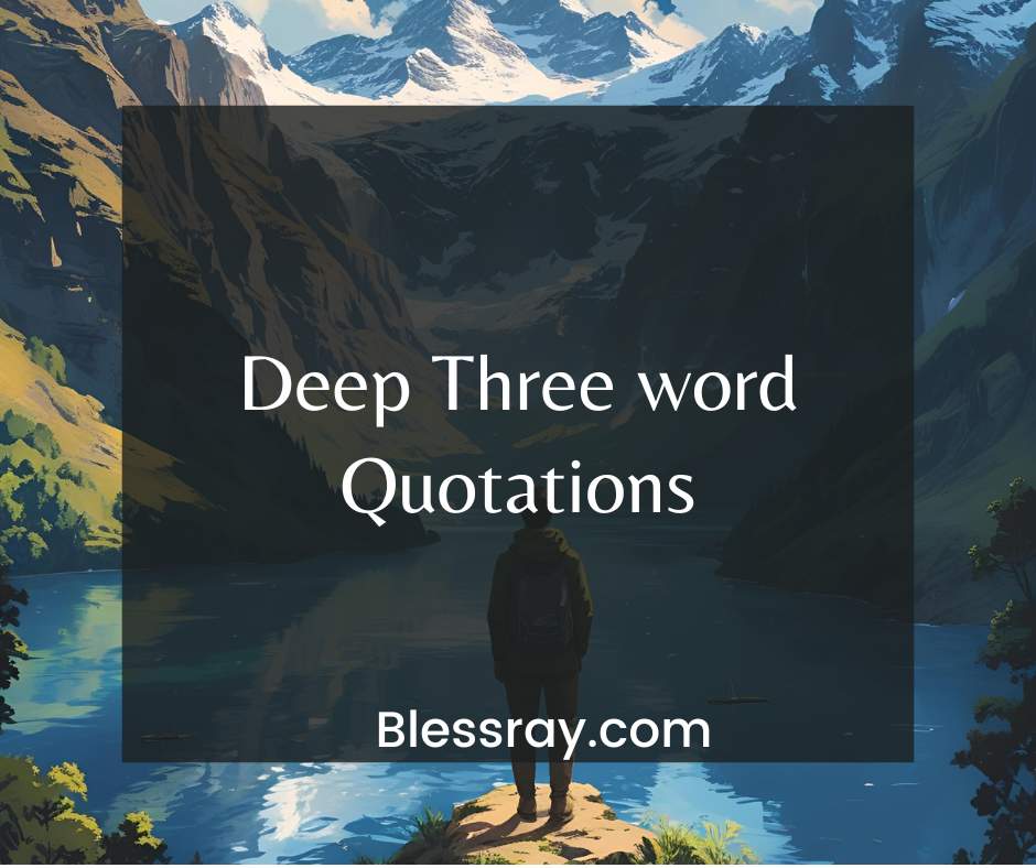 Deep Three word Quotations