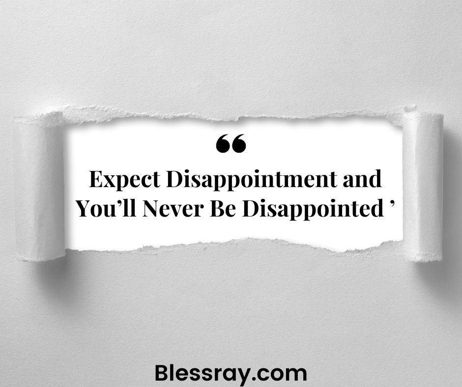 Expect Disappointment and You’ll Never Be Disappointed 