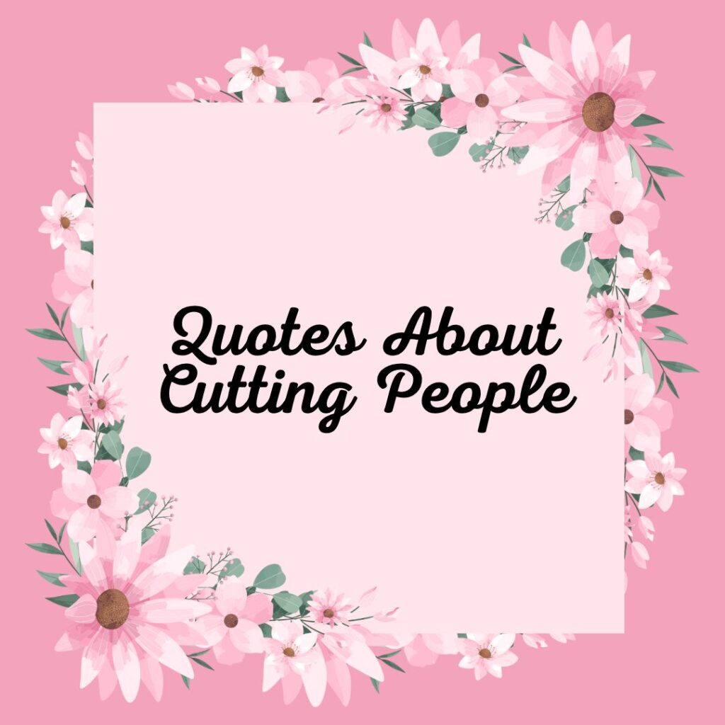 Quotes About Cutting People