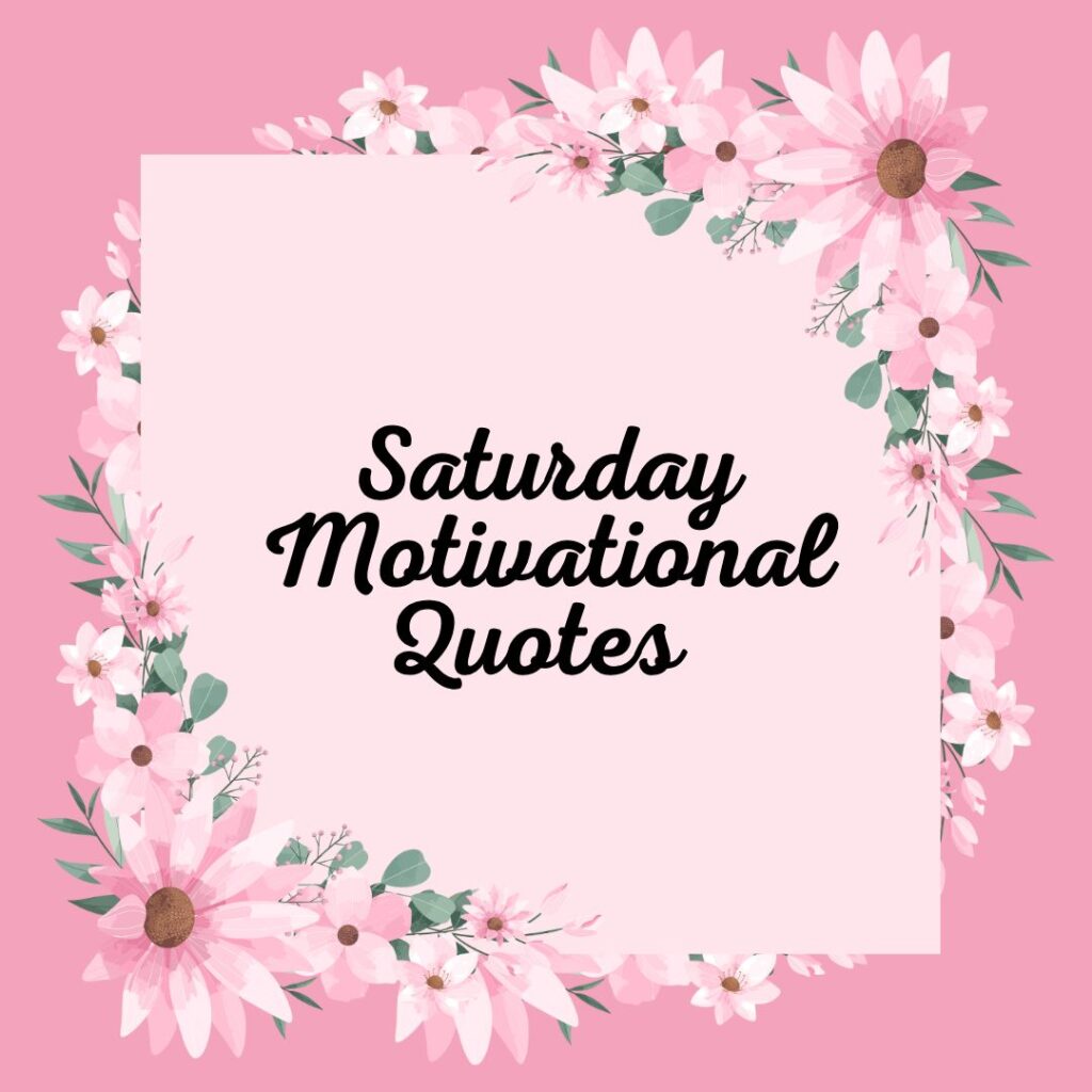 Saturday Motivational Quotes