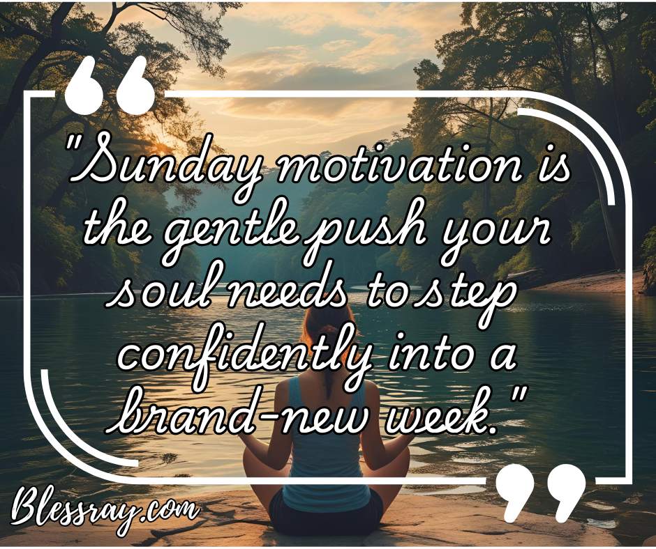 Sunday Motivational Quotes to Ease You Into the New Week
