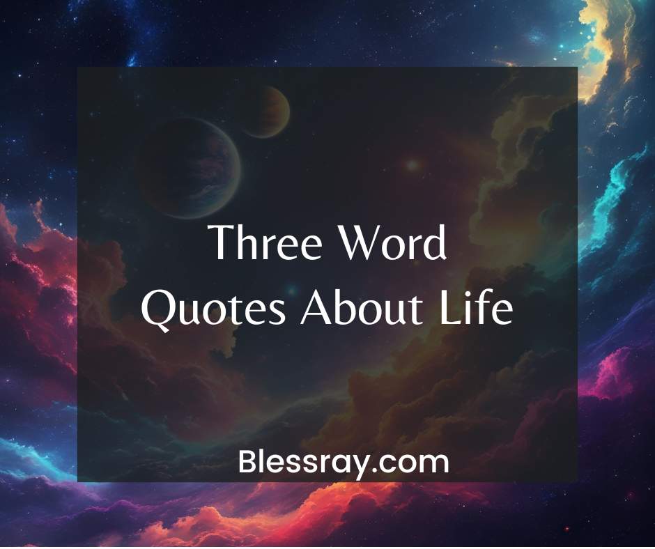 Three Word Quotes About Life