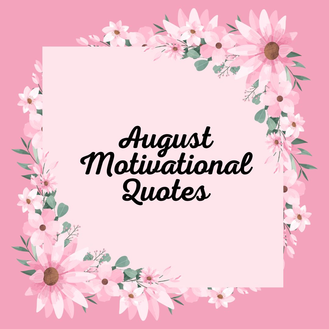 August Motivational Quotes to Inspire Your Month Ahead