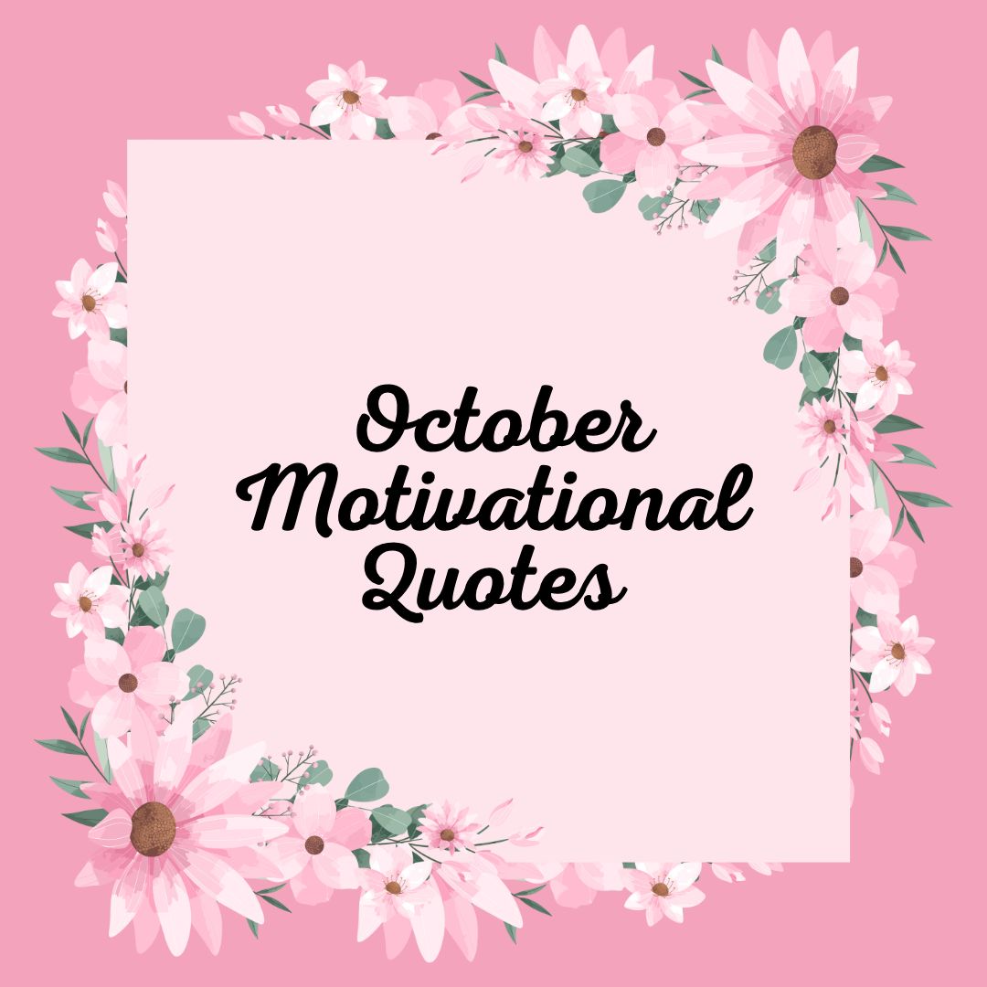 300 October Motivational Quotes to Inspire Your Month Ahead