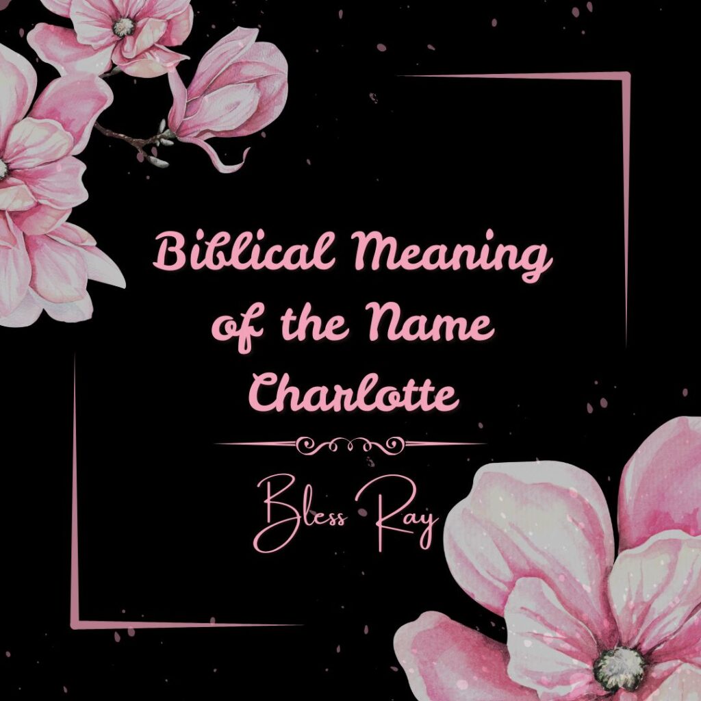 Biblical Meaning of the Name Charlotte