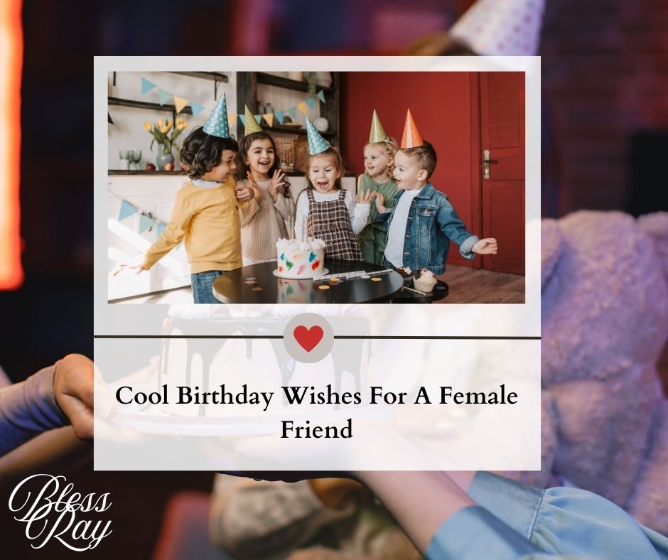 Cool Birthday Wishes For A Female Friend