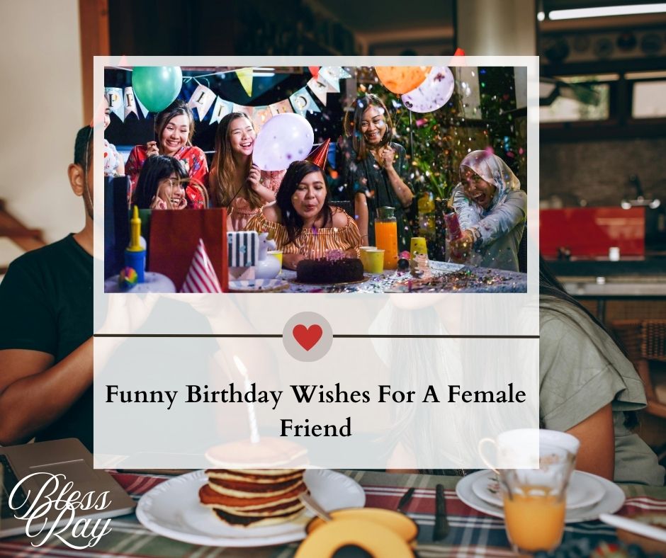 Funny Birthday Wishes For A Female Friend