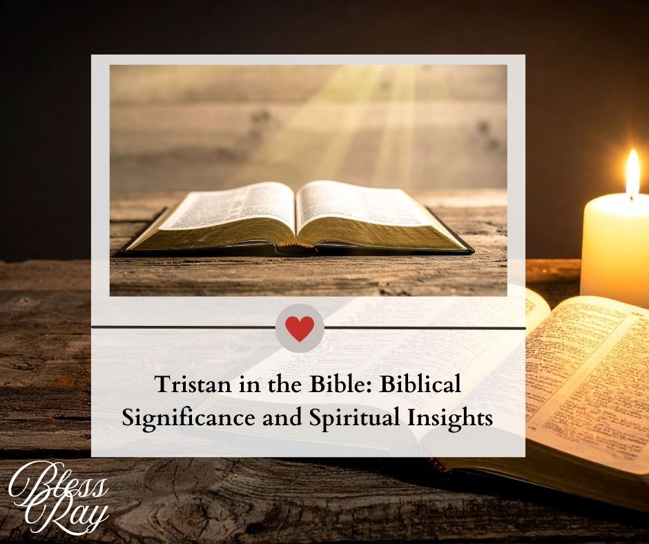 Tristan in the Bible: Biblical Significance and Spiritual Insights
